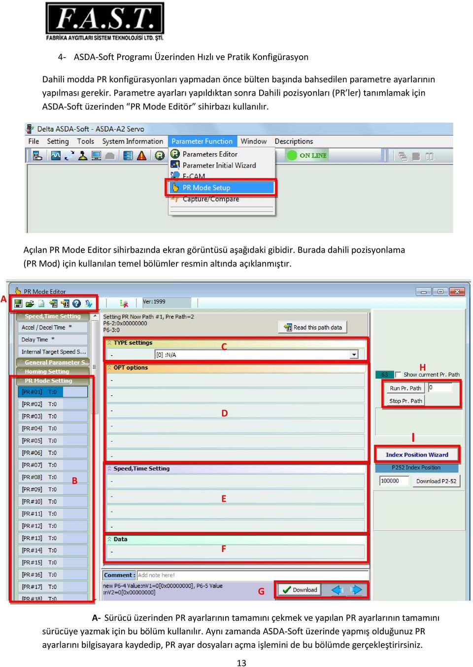 Açılan PR Mode Editor sihirbazında ekran görüntüsü aşağıdaki gibidir. Burada dahili pozisyonlama (PR Mod) için kullanılan temel bölümler resmin altında açıklanmıştır.