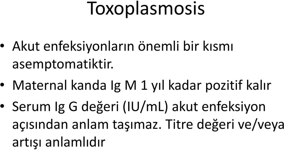 Maternal kanda Ig M 1 yıl kadar pozitif kalır Serum Ig