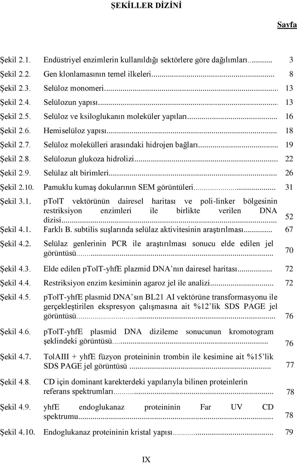 .. 22 Şekil 2.9. Selülaz alt birimleri... 26 Şekil 2.10. Pamuklu kumaş dokularının SEM görüntüleri... 31 Şekil 3.1. ptolt vektörünün dairesel haritası ve poli-linker bölgesinin restriksiyon enzimleri ile birlikte verilen DNA dizisi.