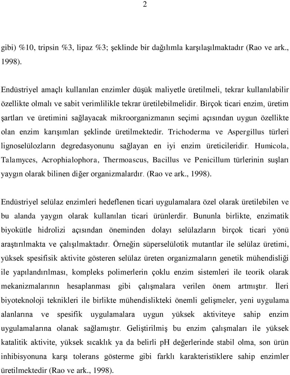 Birçok ticari enzim, üretim Ģartları ve üretimini sağlayacak mikroorganizmanın seçimi açısından uygun özellikte olan enzim karıģımları Ģeklinde üretilmektedir.