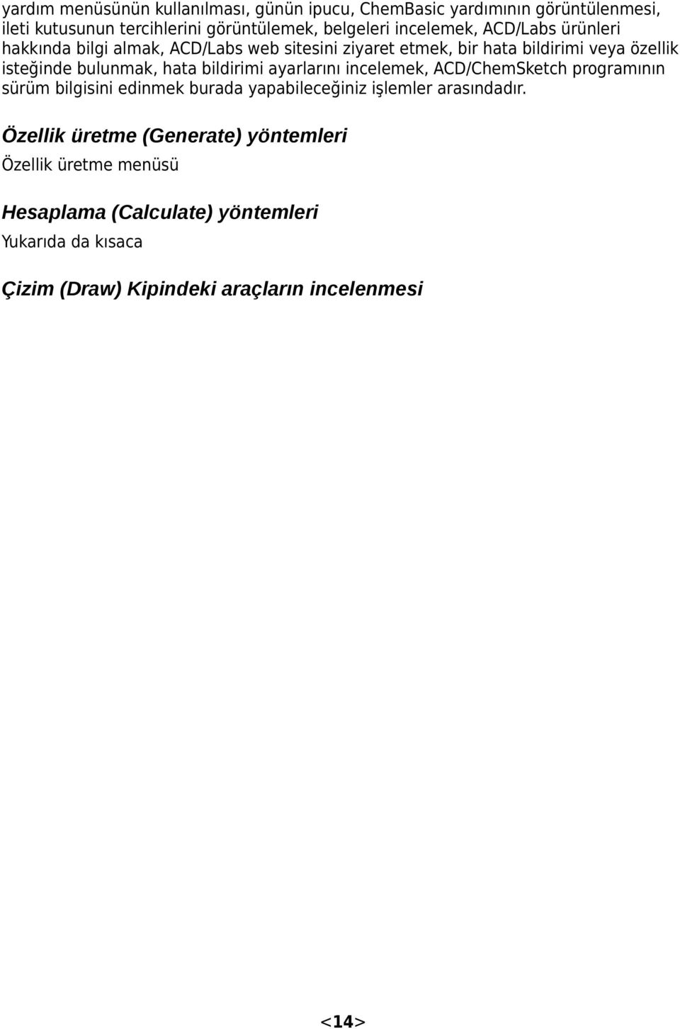 hata bildirimi ayarlarını incelemek, ACD/ChemSketch programının sürüm bilgisini edinmek burada yapabileceğiniz işlemler arasındadır.