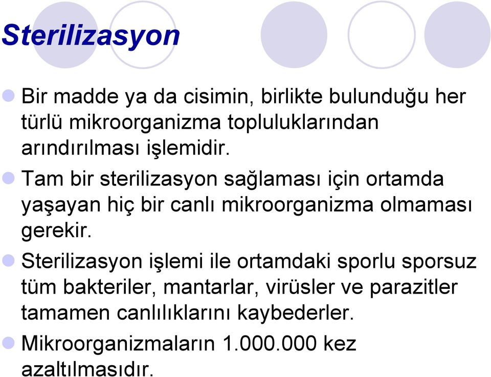 Tam bir sterilizasyon sağlaması için ortamda yaşayan hiç bir canlı mikroorganizma olmaması gerekir.