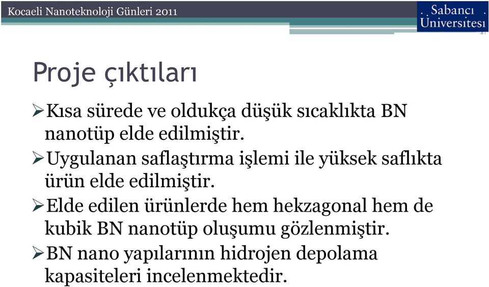 Uygulanan saflaştırma işlemi ile yüksek saflıkta ürün elde  Elde edilen