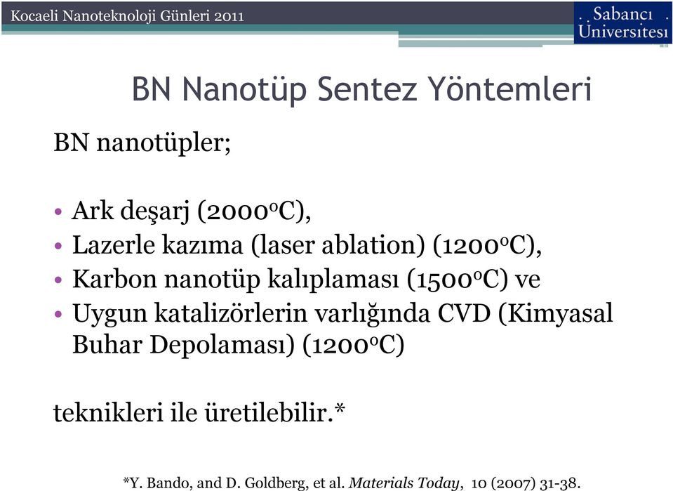 katalizörlerin varlığında CVD (Kimyasal Buhar Depolaması) (1200 o C) teknikleri