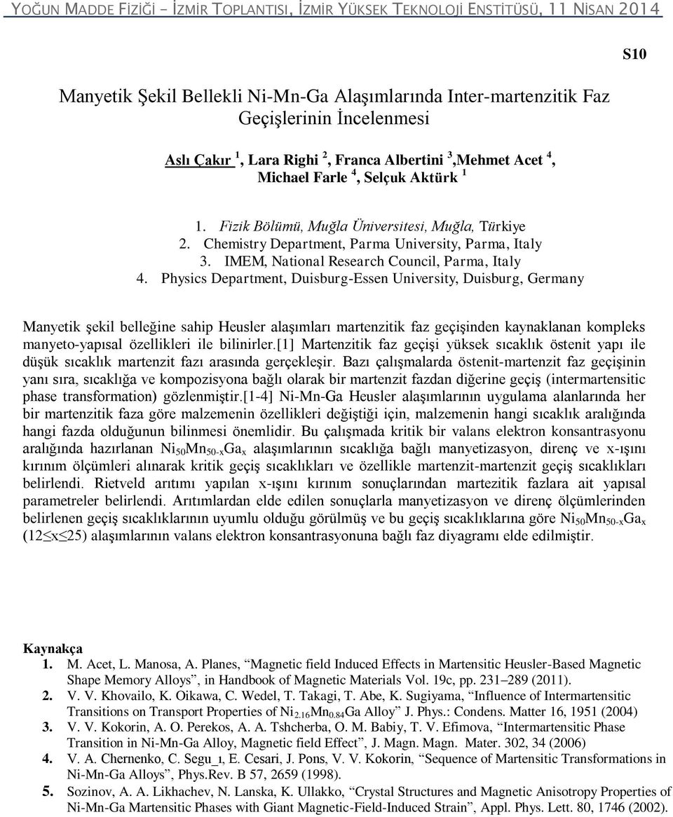 Physics Department, Duisburg-Essen University, Duisburg, Germany Manyetik şekil belleğine sahip Heusler alaşımları martenzitik faz geçişinden kaynaklanan kompleks manyeto-yapısal özellikleri ile