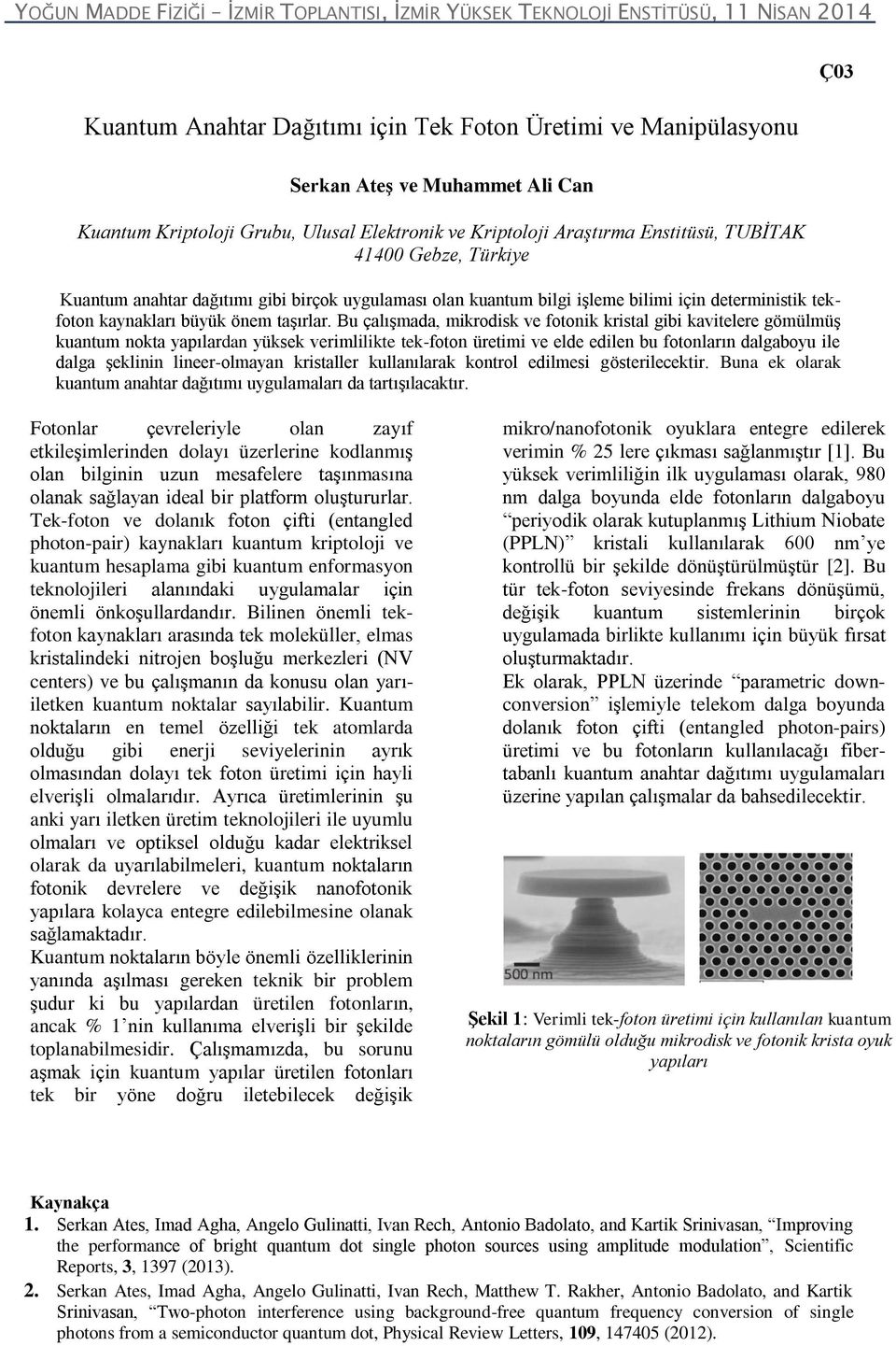 Bu çalışmada, mikrodisk ve fotonik kristal gibi kavitelere gömülmüş kuantum nokta yapılardan yüksek verimlilikte tek-foton üretimi ve elde edilen bu fotonların dalgaboyu ile dalga şeklinin