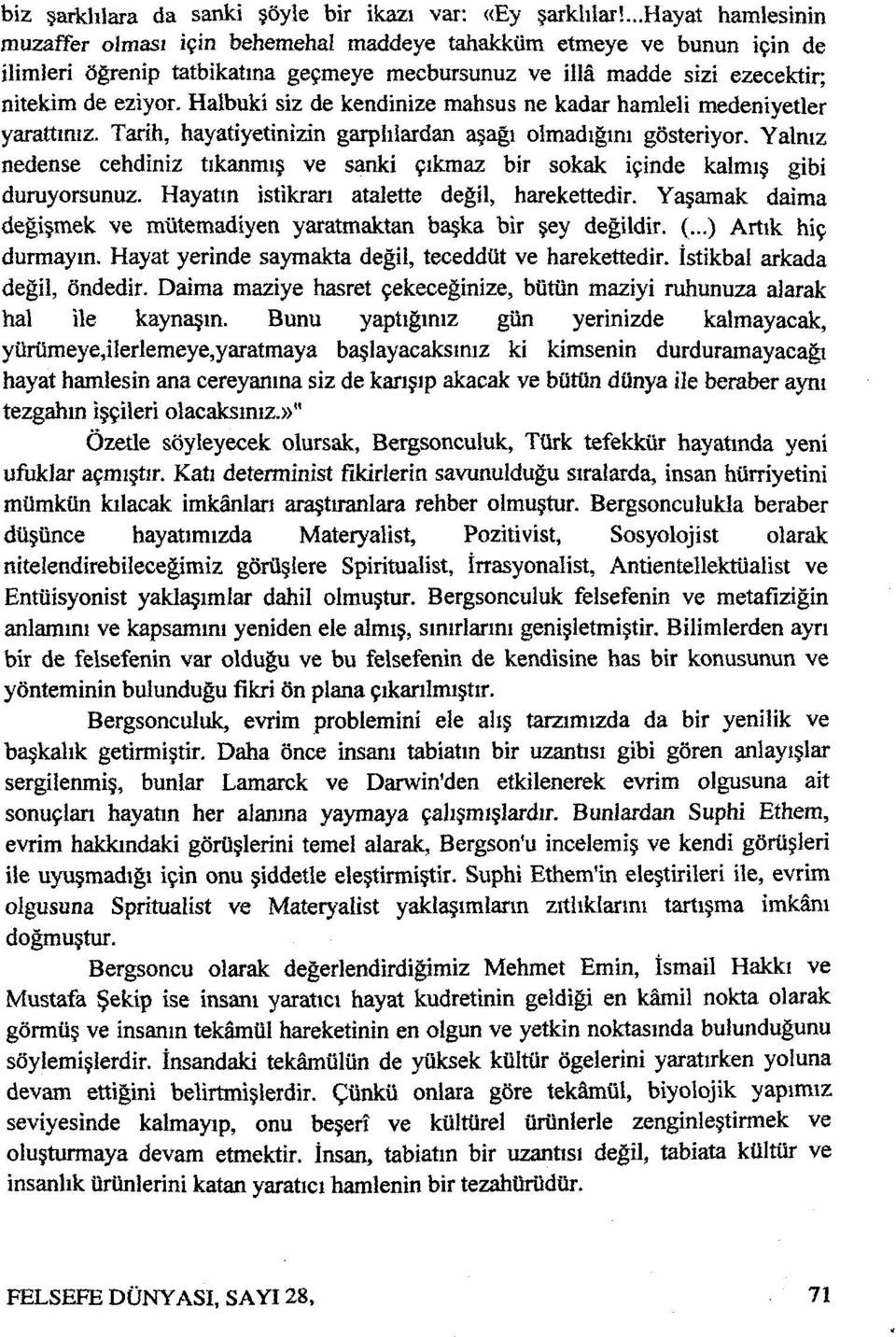 Halbuki siz de kendinize mahsus ne kadar hamleli medeniyetler yarattınız. Tarih, hayatiyetinizin garplılardan aşağı olmadığını gösteriyor.