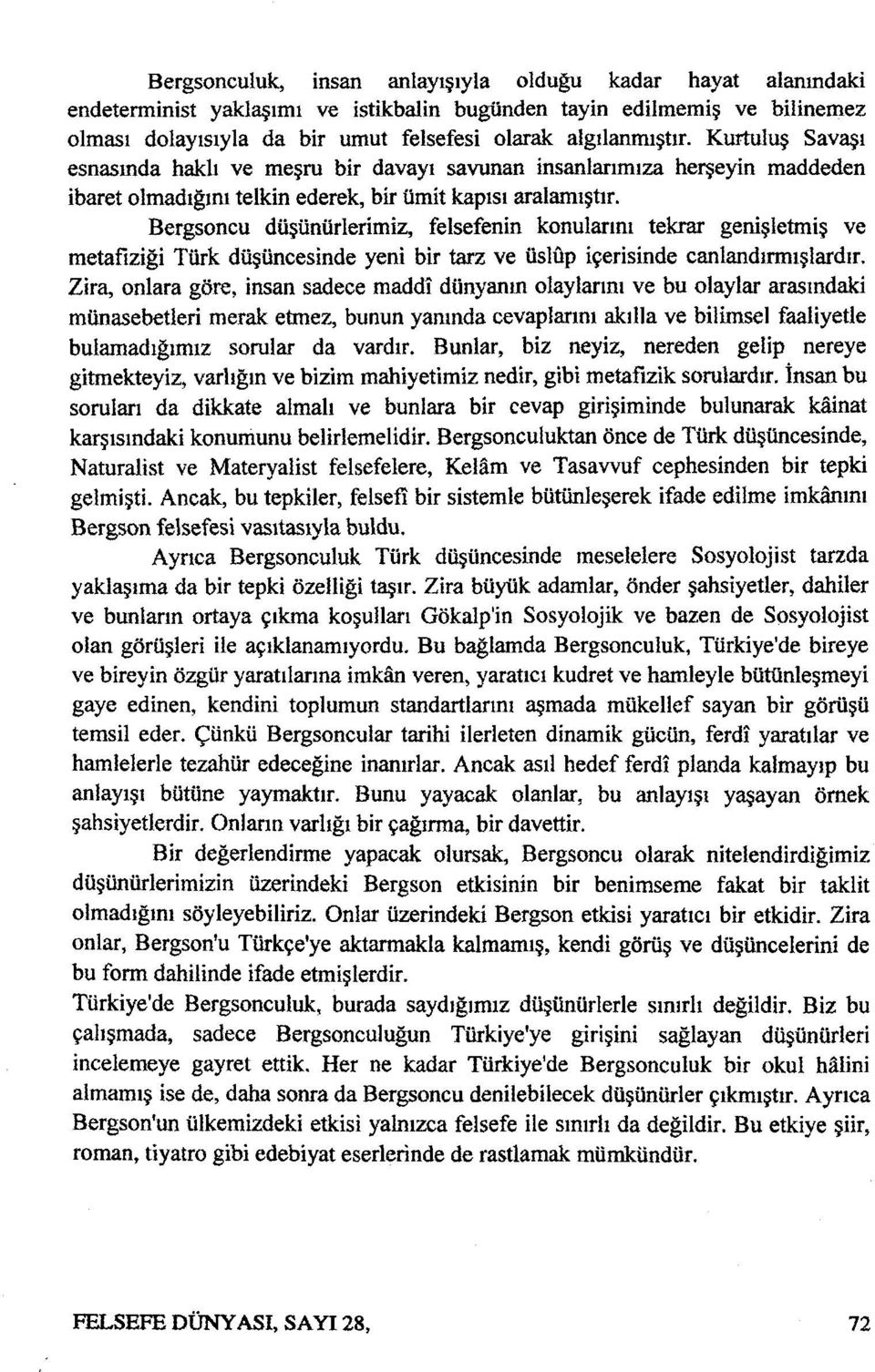 Bergsoncu düşünürlerimiz, felsefenin konularını tekrar genişletmiş ve metafiziği Türk düşüncesinde yeni bir tarz ve üslûp içerisinde canlandırmışlardır.