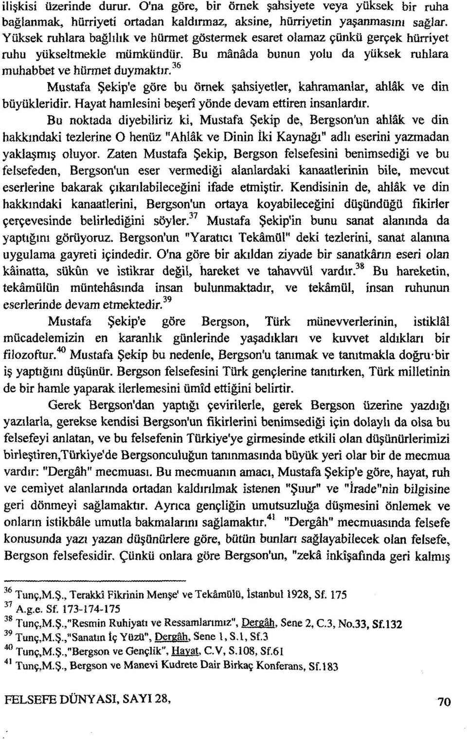 36 Mustafa Şekip'e göre bu örnek şahsiyetler, kahramanlar, ahlâk ve din büyükleridir. Hayat hamlesini beşerî yönde devam ettiren insanlardır.