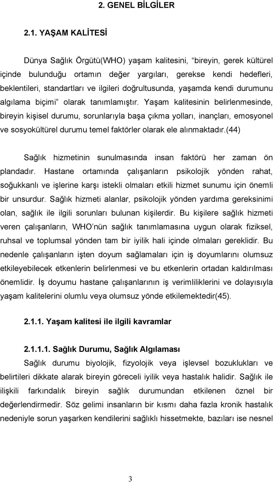 doğrultusunda, yaşamda kendi durumunu algılama biçimi olarak tanımlamıştır.