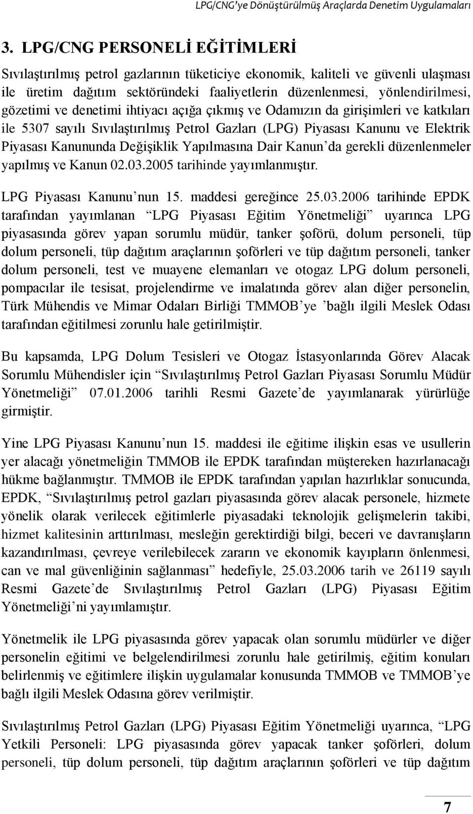 Yapılmasına Dair Kanun da gerekli düzenlenmeler yapılmış ve Kanun 02.03.