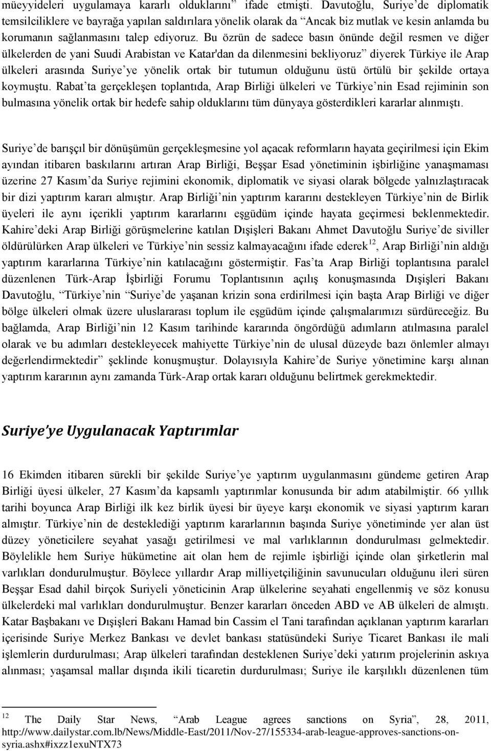 Bu özrün de sadece basın önünde değil resmen ve diğer ülkelerden de yani Suudi Arabistan ve Katar'dan da dilenmesini bekliyoruz diyerek Türkiye ile Arap ülkeleri arasında Suriye ye yönelik ortak bir