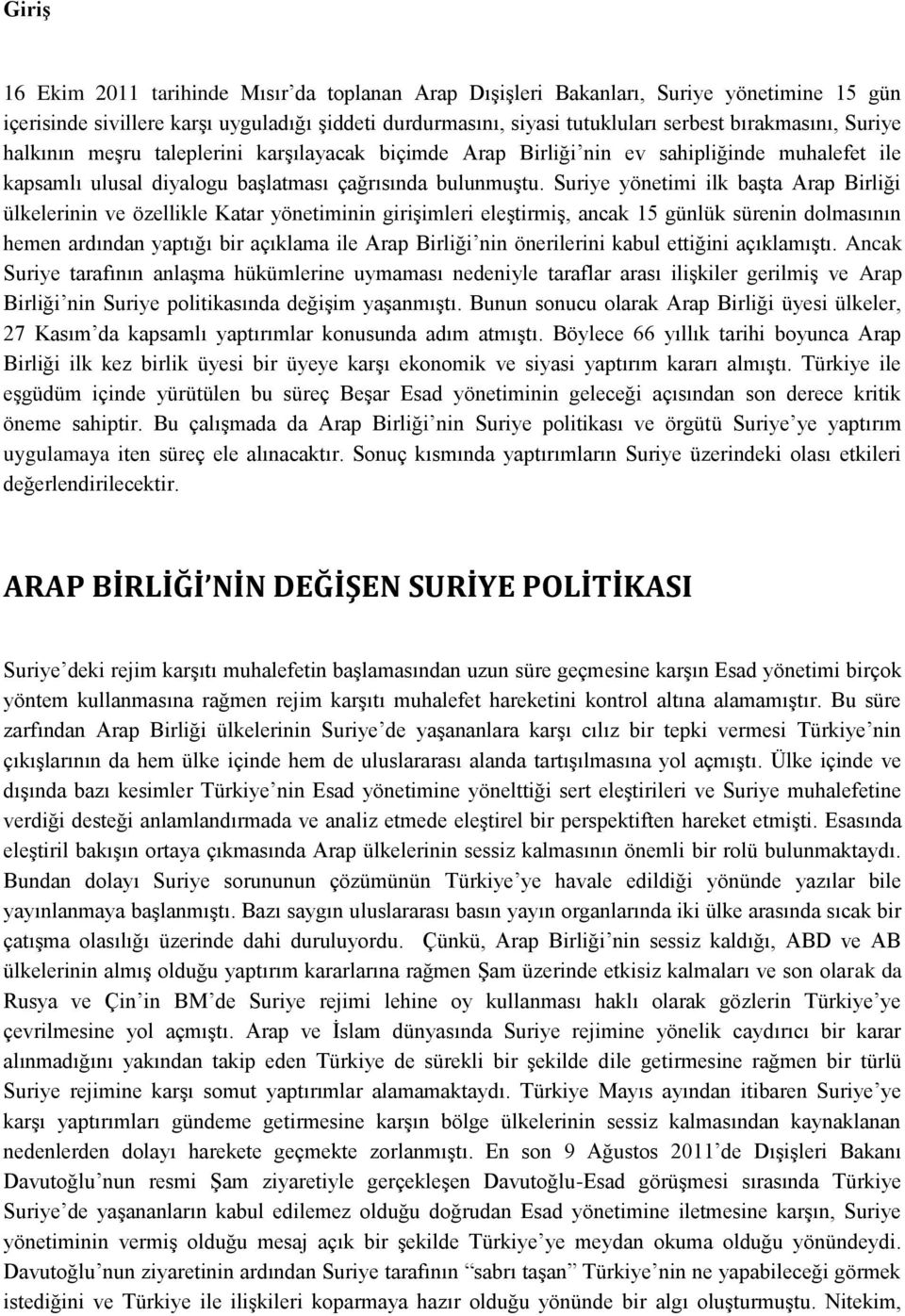 Suriye yönetimi ilk başta Arap Birliği ülkelerinin ve özellikle Katar yönetiminin girişimleri eleştirmiş, ancak 15 günlük sürenin dolmasının hemen ardından yaptığı bir açıklama ile Arap Birliği nin