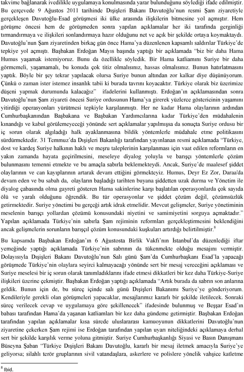 Hem görüşme öncesi hem de görüşmeden sonra yapılan açıklamalar her iki tarafında gerginliği tırmandırmaya ve ilişkileri sonlandırmaya hazır olduğunu net ve açık bir şekilde ortaya koymaktaydı.