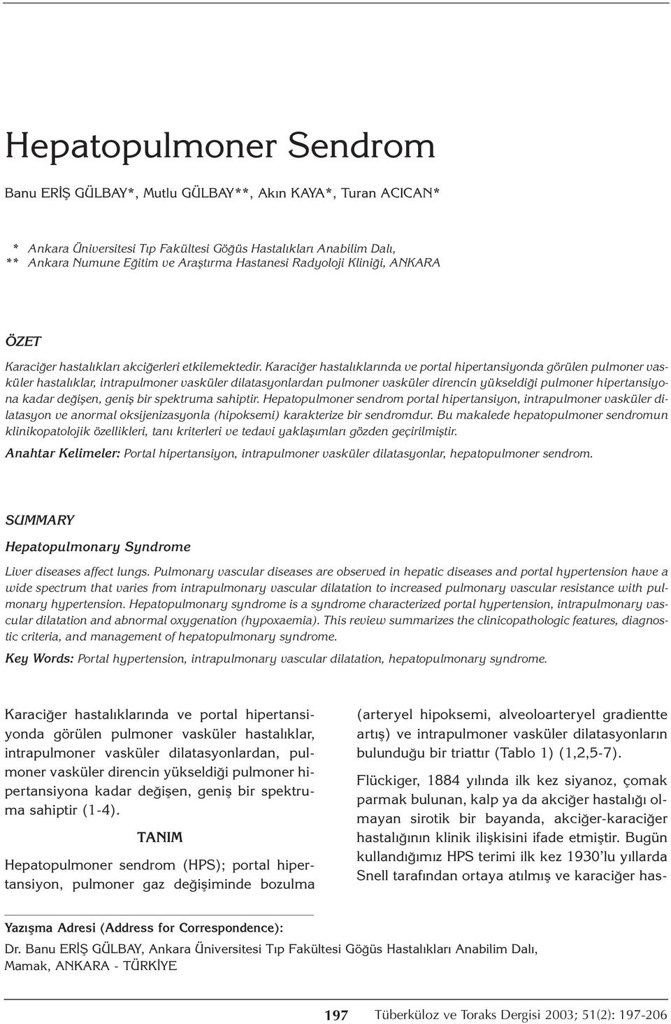 Karaciğer hastalıklarında ve portal hipertansiyonda görülen pulmoner vasküler hastalıklar, intrapulmoner vasküler dilatasyonlardan pulmoner vasküler direncin yükseldiği pulmoner hipertansiyona kadar