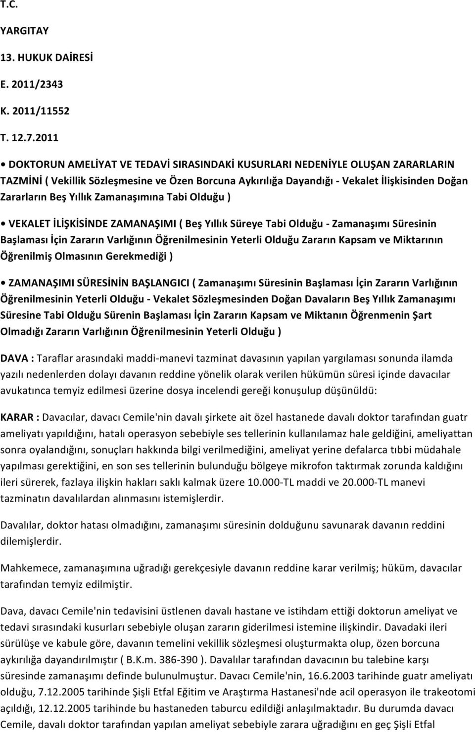 Yıllık Zamanaşımına Tabi Olduğu ) VEKALET İLİŞKİSİNDE ZAMANAŞIMI ( Beş Yıllık Süreye Tabi Olduğu - Zamanaşımı Süresinin Başlaması İçin Zararın Varlığının Öğrenilmesinin Yeterli Olduğu Zararın Kapsam