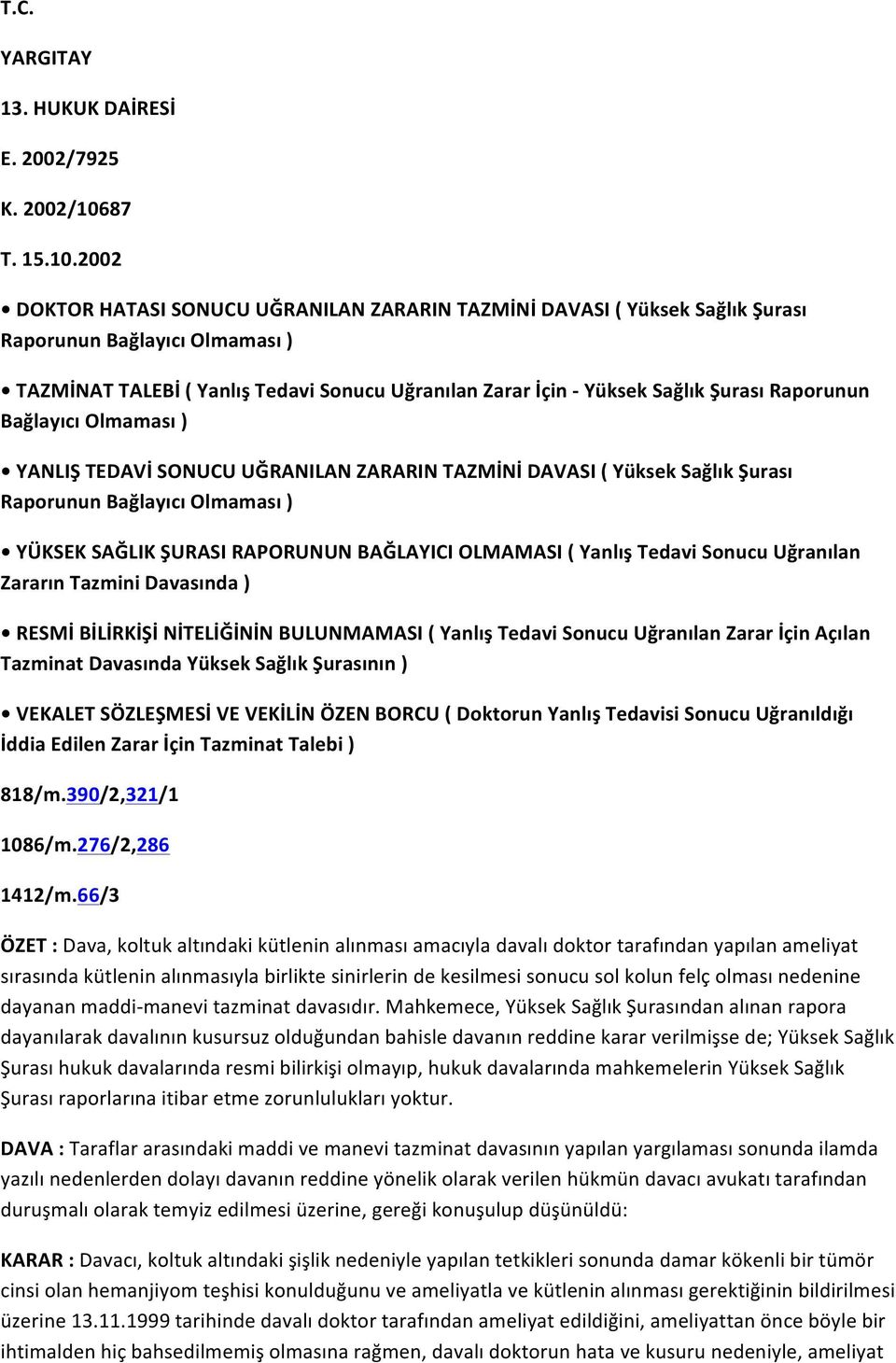 2002 DOKTOR HATASI SONUCU UĞRANILAN ZARARIN TAZMİNİ DAVASI ( Yüksek Sağlık Şurası Raporunun Bağlayıcı Olmaması ) TAZMİNAT TALEBİ ( Yanlış Tedavi Sonucu Uğranılan Zarar İçin - Yüksek Sağlık Şurası