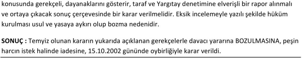 Eksik incelemeyle yazılı şekilde hüküm kurulması usul ve yasaya aykırı olup bozma nedenidir.