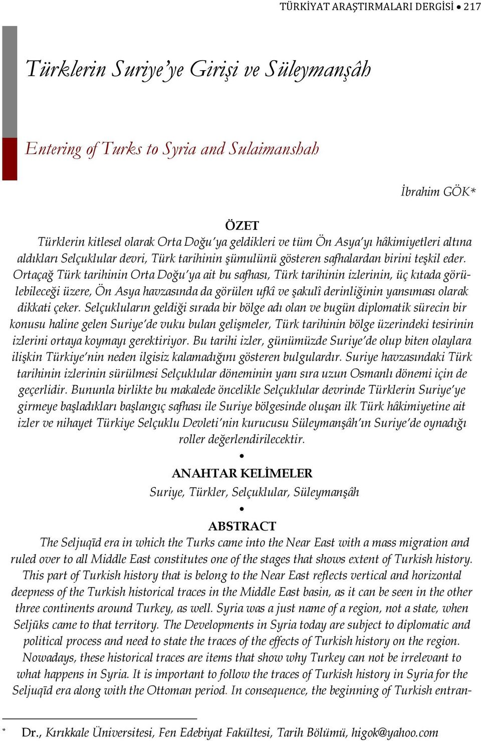 Ortaçağ Türk tarihinin Orta Doğu ya ait bu safhası, Türk tarihinin izlerinin, üç kıtada görülebileceği üzere, Ön Asya havzasında da görülen ufkî ve şakulî derinliğinin yansıması olarak dikkati çeker.