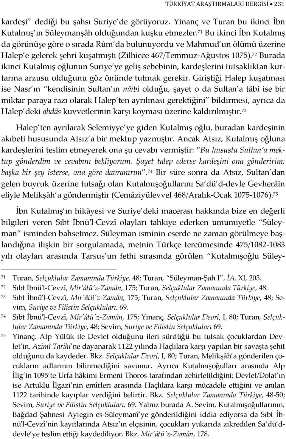 72 Burada ikinci Kutalmış oğlunun Suriye ye geliş sebebinin, kardeşlerini tutsaklıktan kurtarma arzusu olduğunu göz önünde tutmak gerekir.