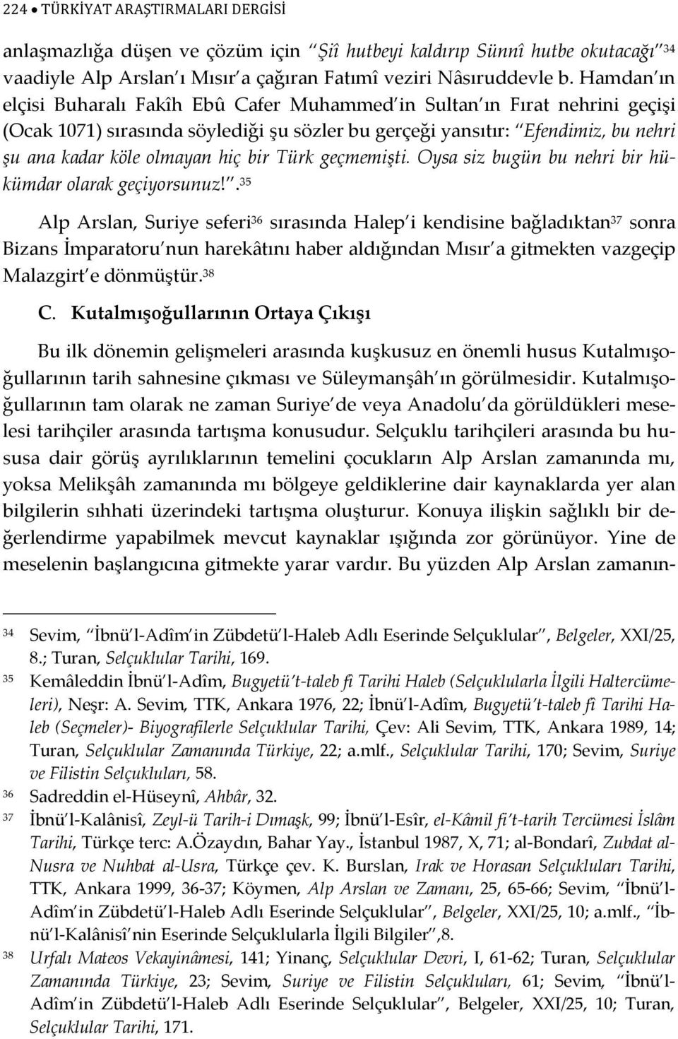 bir Türk geçmemişti. Oysa siz bugün bu nehri bir hükümdar olarak geçiyorsunuz!