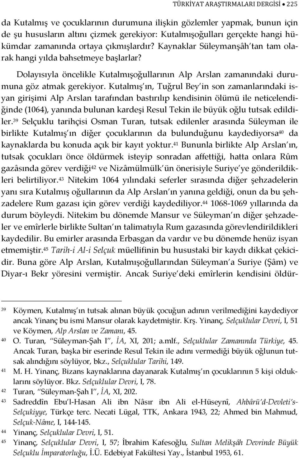 Kutalmış ın, Tuğrul Bey in son zamanlarındaki isyan girişimi Alp Arslan tarafından bastırılıp kendisinin ölümü ile neticelendiğinde (1064), yanında bulunan kardeşi Resul Tekin ile büyük oğlu tutsak