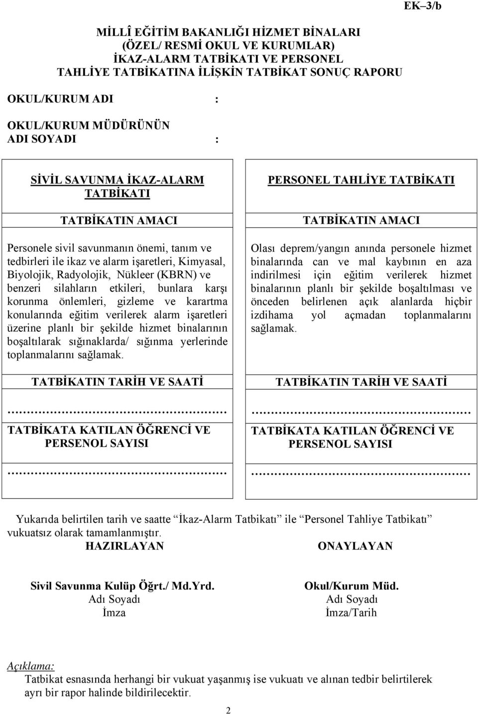 ve benzeri silahların etkileri, bunlara karşı korunma önlemleri, gizleme ve karartma konularında eğitim verilerek alarm işaretleri üzerine planlı bir şekilde hizmet binalarının boşaltılarak