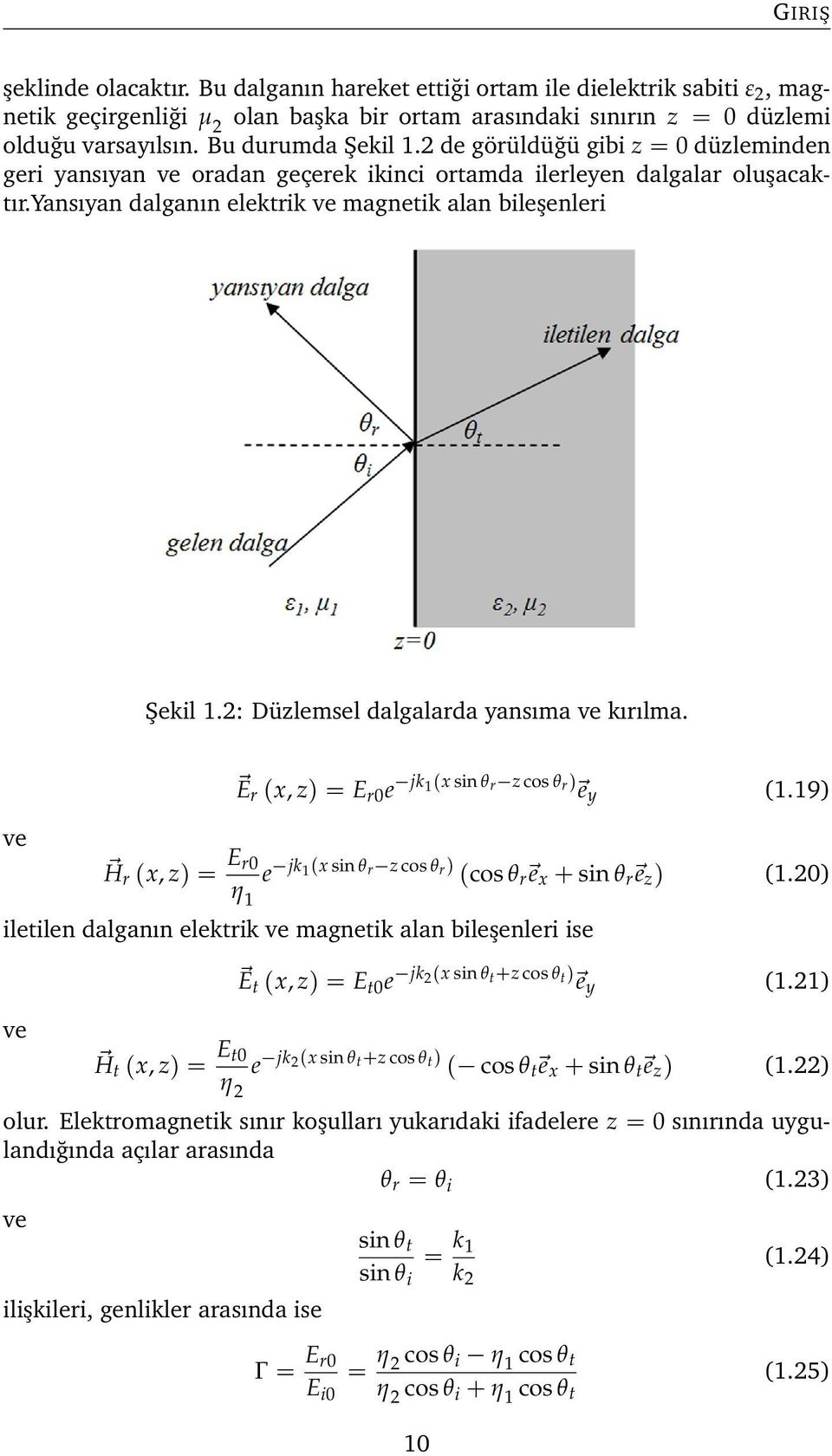 2: Düzlemsel dalgalarda yansıma ve kırılma. ve Er (x, z) = E r0 e jk 1(x sin θ r z cos θ r ) e y (1.19) H r (x, z) = E r0 η 1 e jk 1(x sin θ r z cos θ r ) (cos θ r e x + sin θ r e z ) (1.