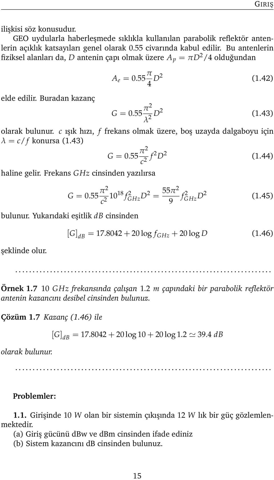 c ışık hızı, f frekans olmak üzere, boş uzayda dalgaboyu için λ = c/ f konursa (1.43) haline gelir. Frekans GHz cinsinden yazılırsa G = 0.55 π2 c 2 f 2 D 2 (1.44) G = 0.