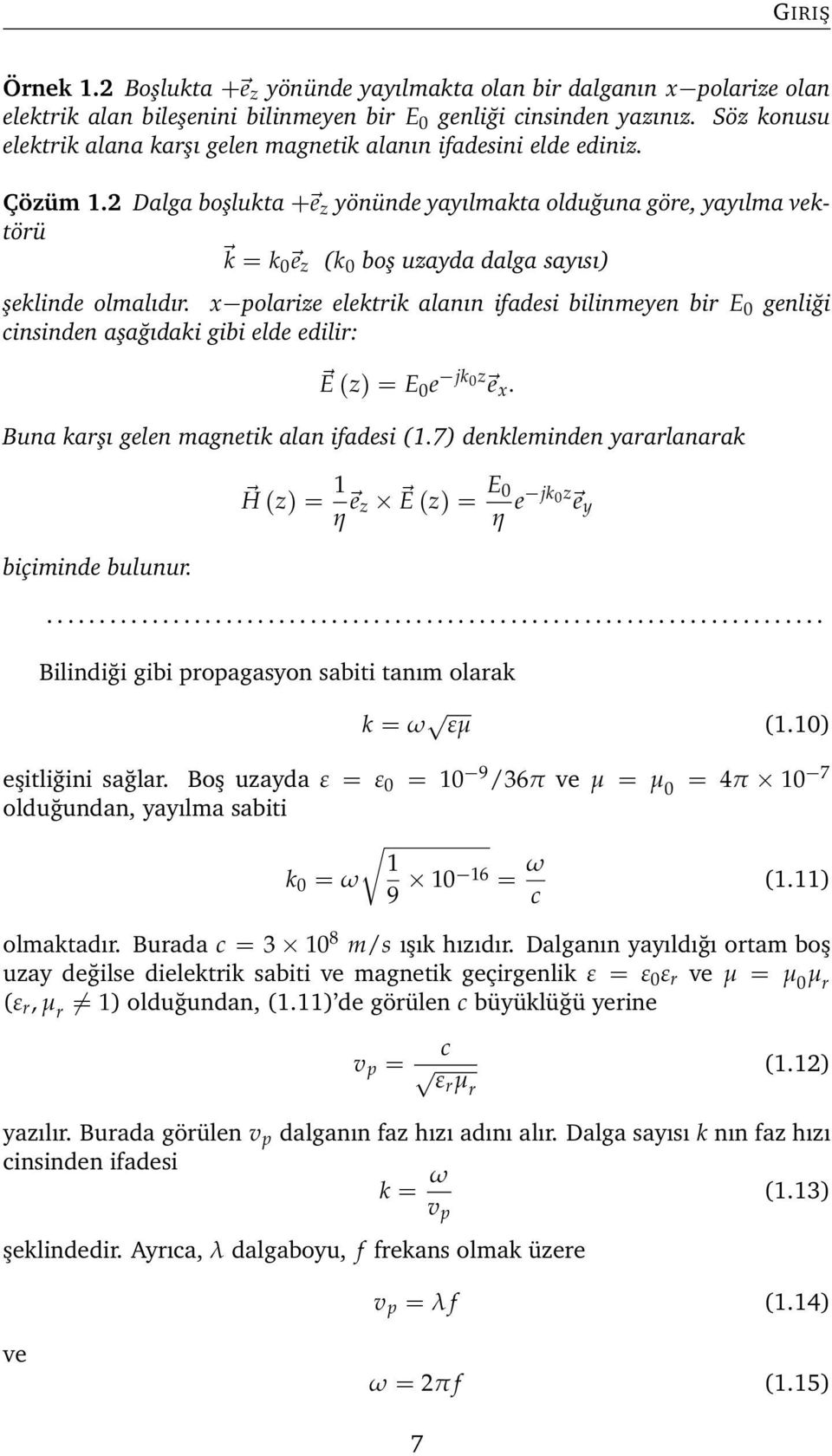 2 Dalga boşlukta + e z yönünde yayılmakta olduğuna göre, yayılma vektörü k = k0 e z (k 0 boş uzayda dalga sayısı) şeklinde olmalıdır.