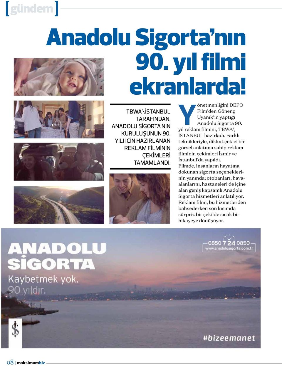 Farklı teknikleriyle, dikkat çekici bir görsel anlatıma sahip reklam filminin çekimleri İzmir ve İstanbul da yapıldı.