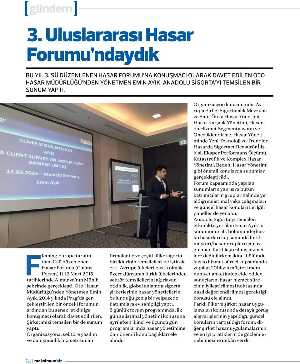 sü düzenlenen Hasar Forumu (Claims Forum) 11-13 Mart 2015 tarihlerinde Almanya nın Münih şehrinde gerçekleşti.