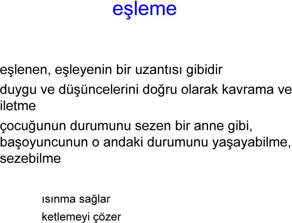 durumunu sezen bir anne gibi, başoyuncunun o andaki