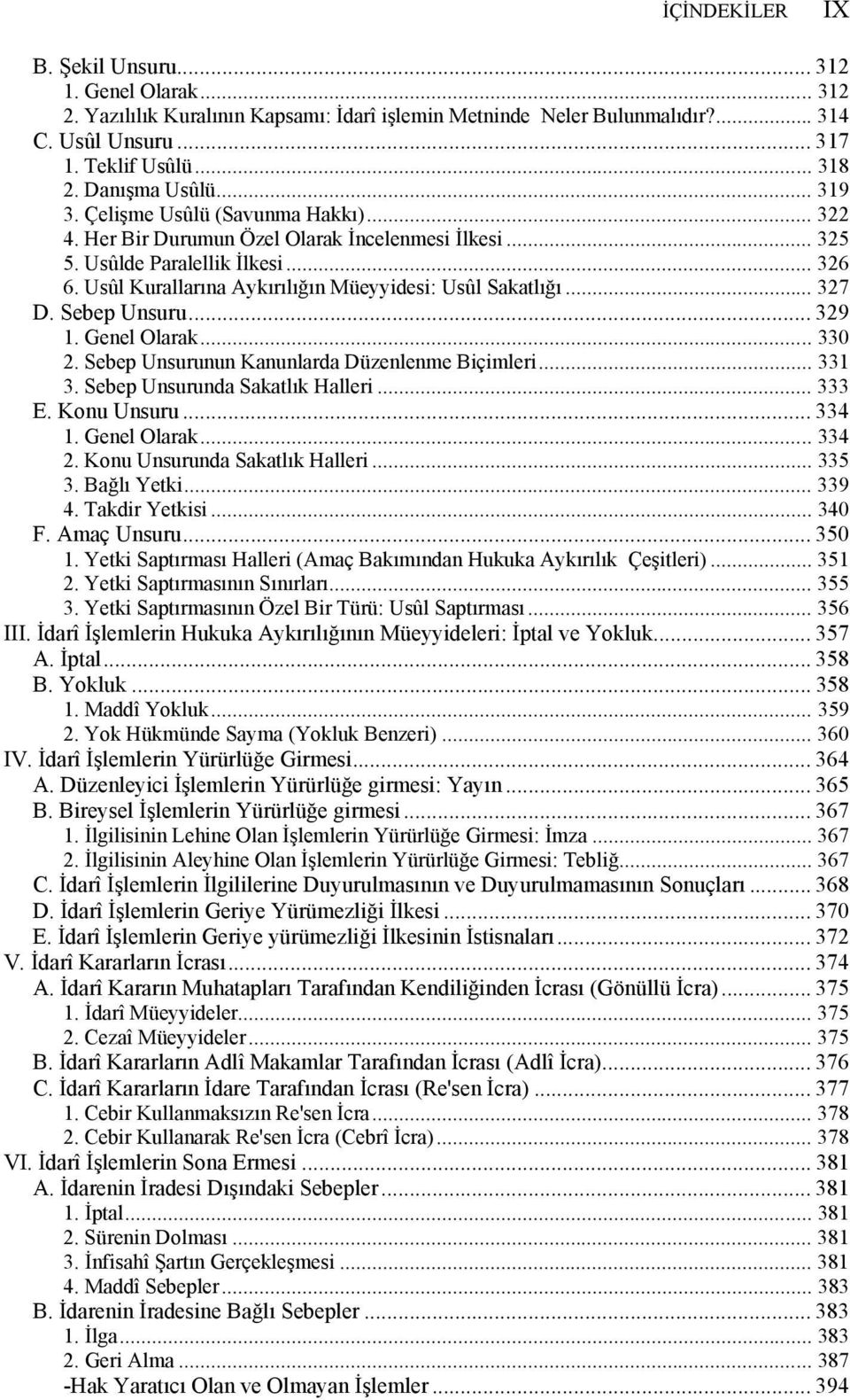 Usûl Kurallarına Aykırılığın Müeyyidesi: Usûl Sakatlığı... 327 D. Sebep Unsuru... 329 1. Genel Olarak... 330 2. Sebep Unsurunun Kanunlarda Düzenlenme Biçimleri... 331 3.