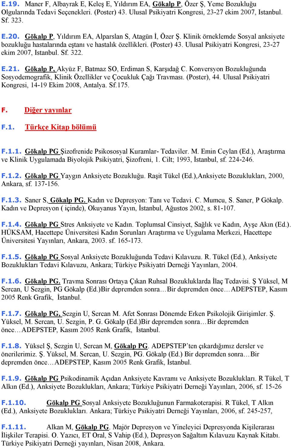 Ulusal Psikiyatri Kongresi, 23-27 ekim 2007, Istanbul. Sf. 322. E.21. Gökalp P, Akyüz F, Batmaz SO, Erdiman S, Karşıdağ C.