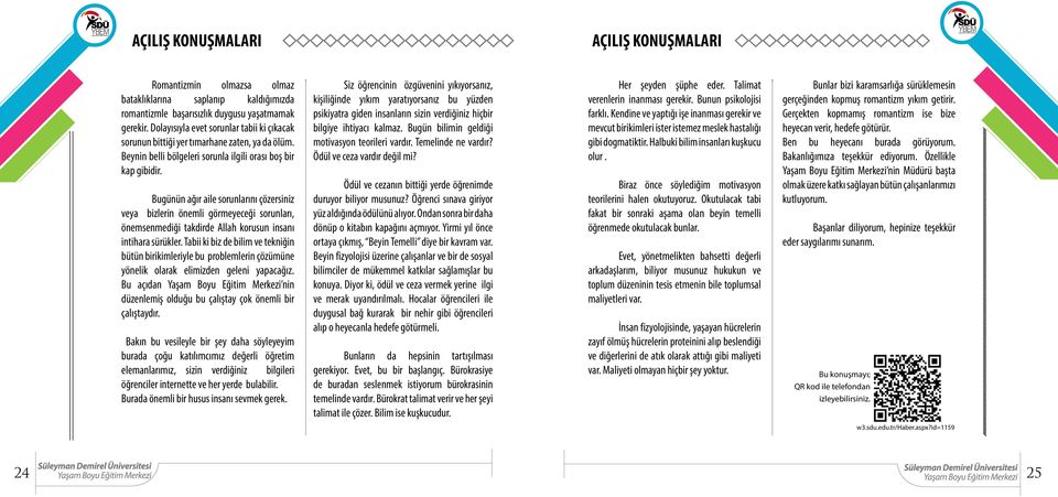 Bugünün ağır aile sorunlarını çözersiniz veya bizlerin önemli görmeyeceği sorunları, önemsenmediği takdirde Allah korusun insanı intihara sürükler.