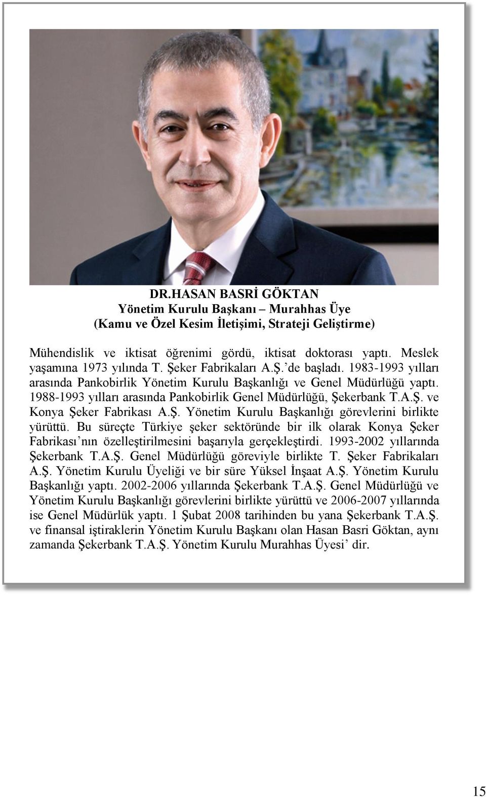 1988-1993 yılları arasında Pankobirlik Genel Müdürlüğü, Şekerbank T.A.Ş. ve Konya Şeker Fabrikası A.Ş. Yönetim Kurulu Başkanlığı görevlerini birlikte yürüttü.