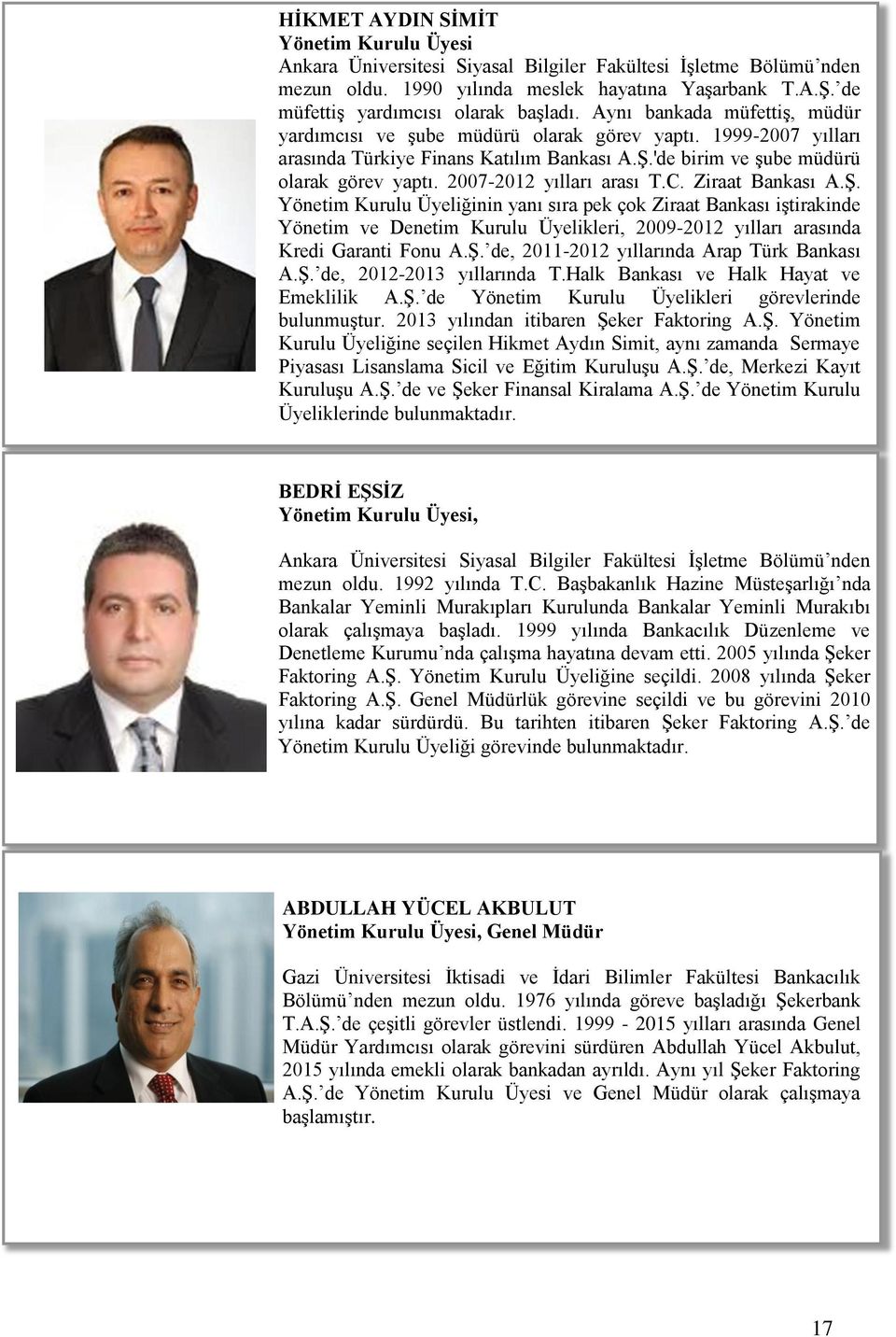 'de birim ve şube müdürü olarak görev yaptı. 2007-2012 yılları arası T.C. Ziraat Bankası A.Ş.