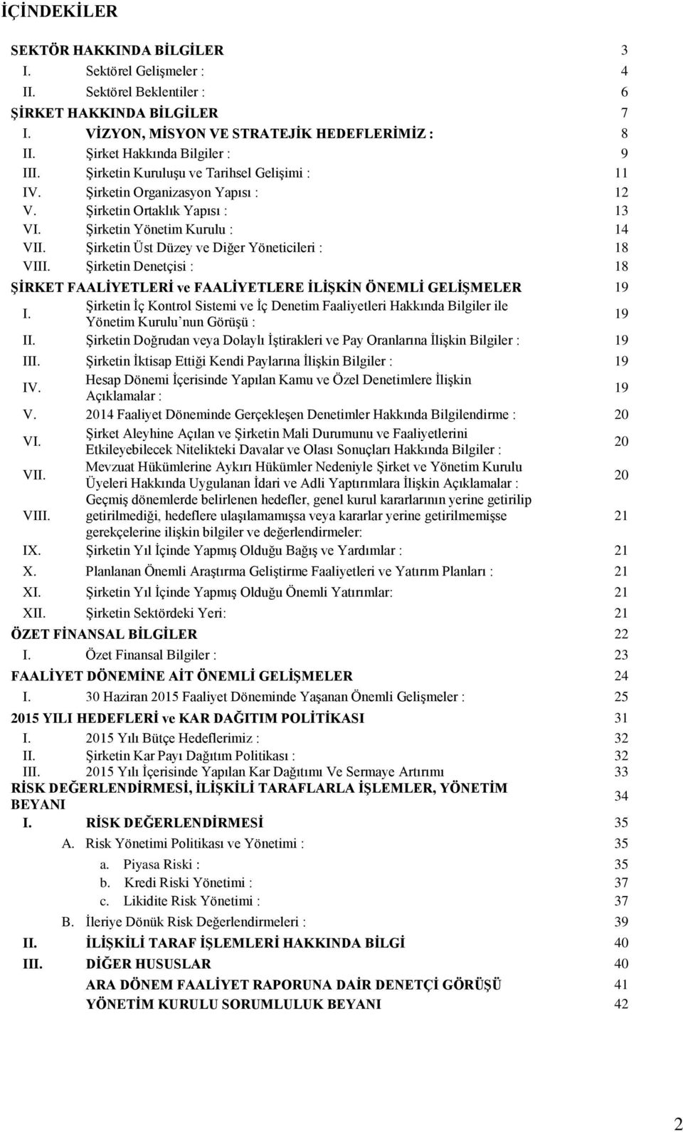 Şirketin Üst Düzey ve Diğer Yöneticileri : 18 VIII. Şirketin Denetçisi : 18 ġġrket FAALĠYETLERĠ ve FAALĠYETLERE ĠLĠġKĠN ÖNEMLĠ GELĠġMELER 19 I.