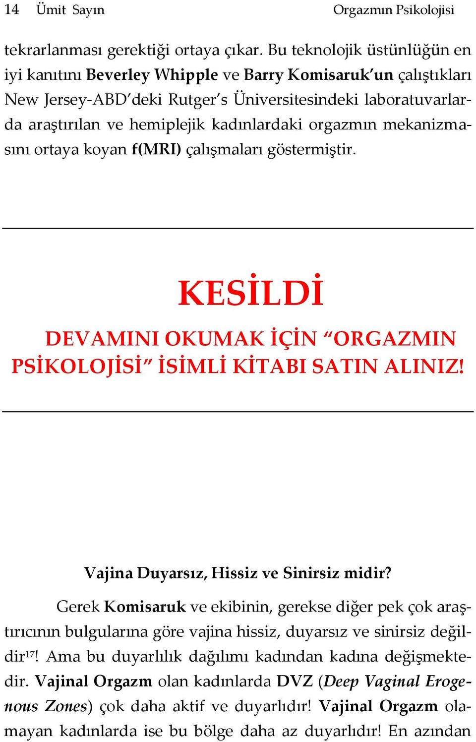 kadınlardaki orgazmın mekanizmasını ortaya koyan f(mri) çalışmaları göstermiştir. Vajina Duyarsız, Hissiz ve Sinirsiz midir?