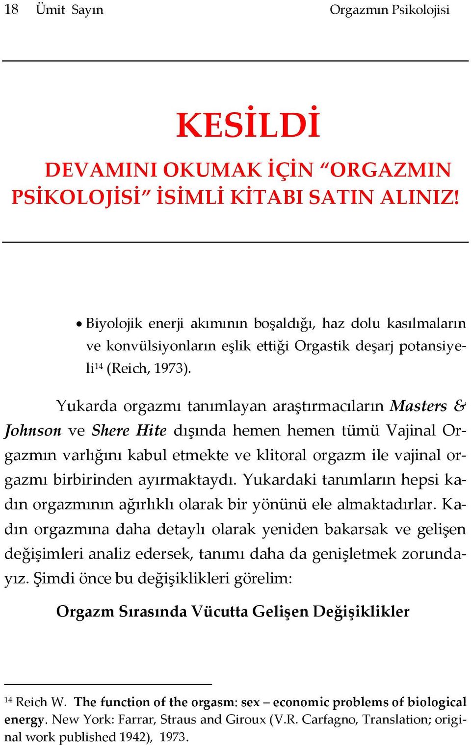 ayırmaktaydı. Yukardaki tanımların hepsi kadın orgazmının ağırlıklı olarak bir yönünü ele almaktadırlar.