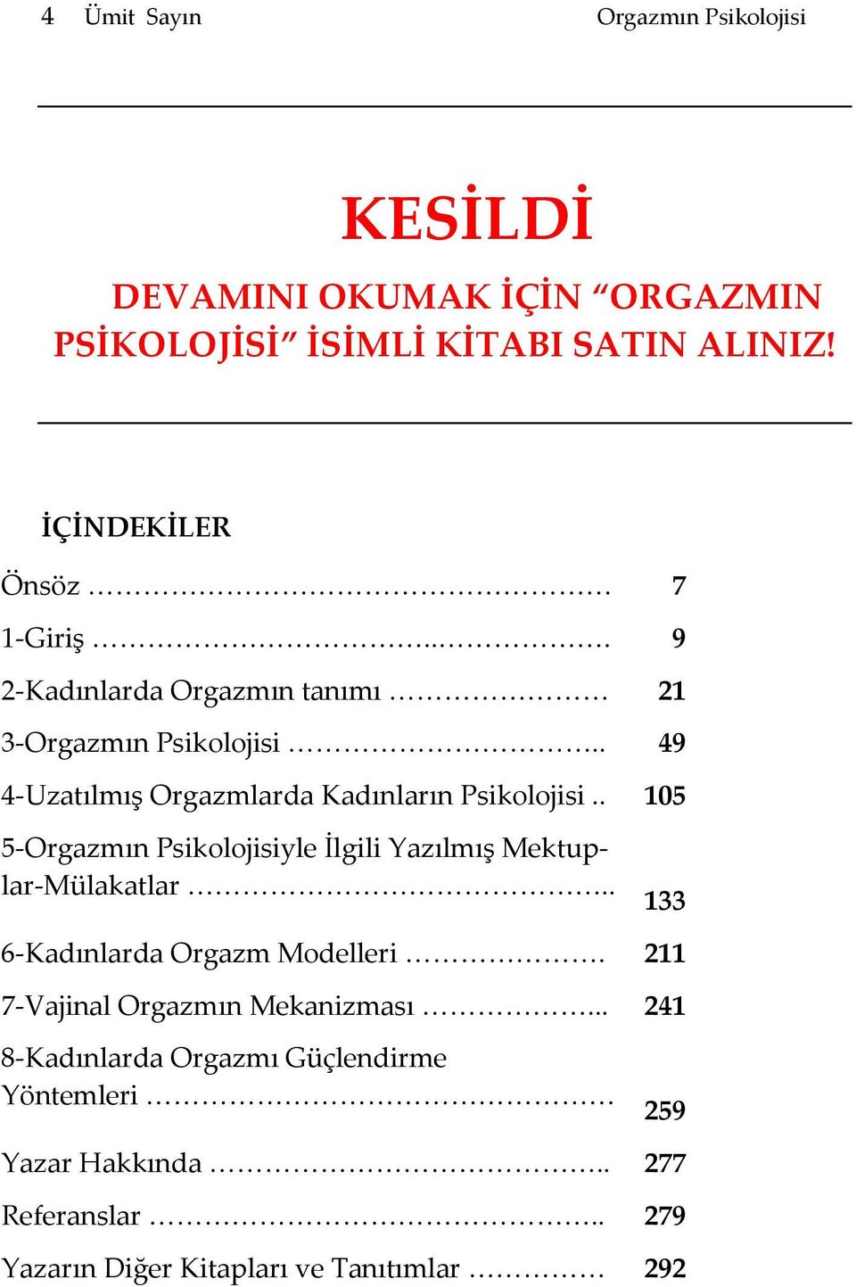 . 105 5-Orgazmın Psikolojisiyle İlgili Yazılmış Mektuplar-Mülakatlar.. 133 6-Kadınlarda Orgazm Modelleri.