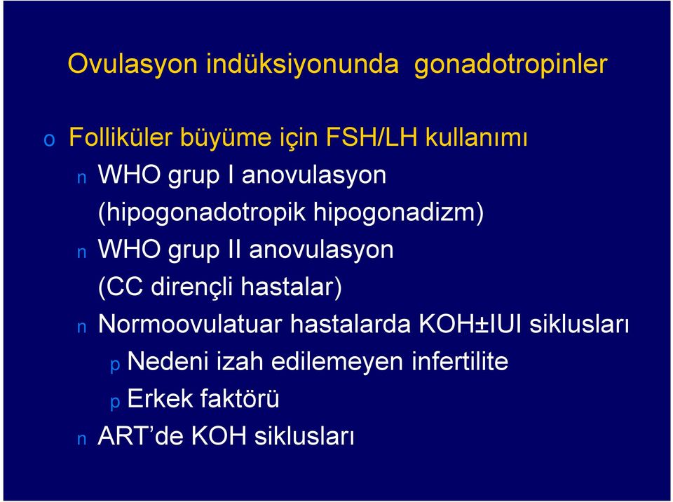 II anovulasyon (CC dirençli hastalar) Normoovulatuar hastalarda KOH±IUI