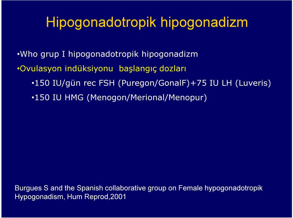 (Puregon/GonalF)+75 IU LH (Luveris) 150 IU HMG (Menogon/Merional/Menopur)