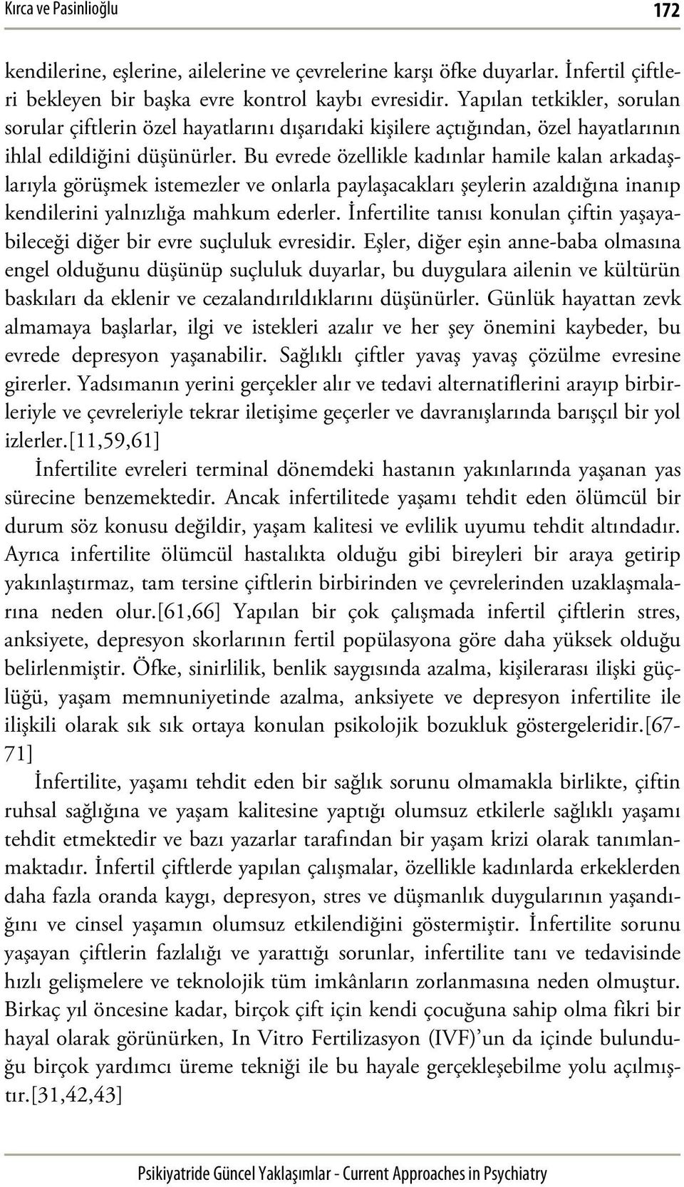 Bu evrede özellikle kadınlar hamile kalan arkadaşlarıyla görüşmek istemezler ve onlarla paylaşacakları şeylerin azaldığına inanıp kendilerini yalnızlığa mahkum ederler.