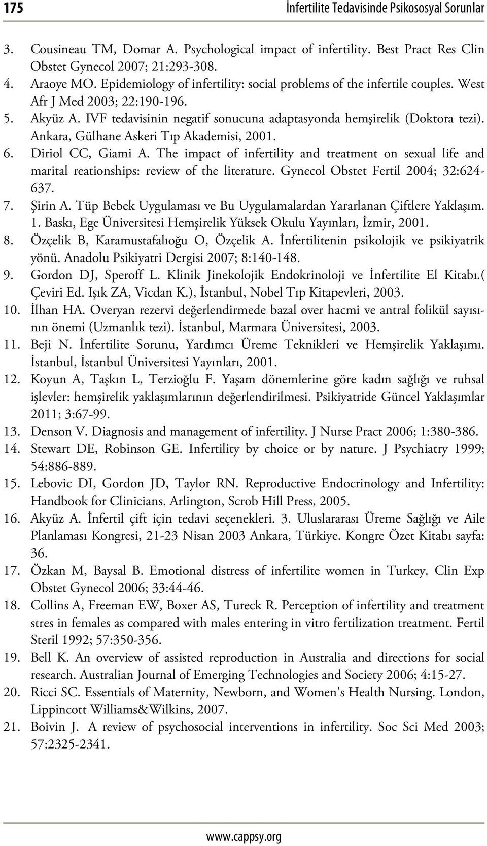 Ankara, Gülhane Askeri Tıp Akademisi, 2001. 6. Diriol CC, Giami A. The impact of infertility and treatment on sexual life and marital reationships: review of the literature.