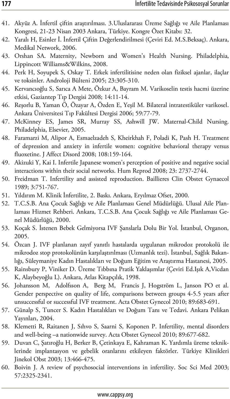 Philadelphia, Lippincott Williams&Wilkins, 2008. 44. Perk H, Soyupek S, Oskay T. Erkek infertilitisine neden olan fiziksel ajanlar, ilaçlar ve toksinler. Androloji Bülteni 2005; 23:305-310. 45.