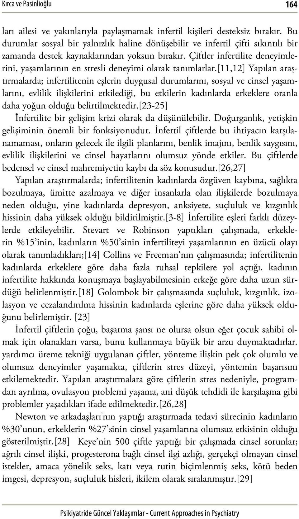 Çiftler infertilite deneyimlerini, yaşamlarının en stresli deneyimi olarak tanımlarlar.