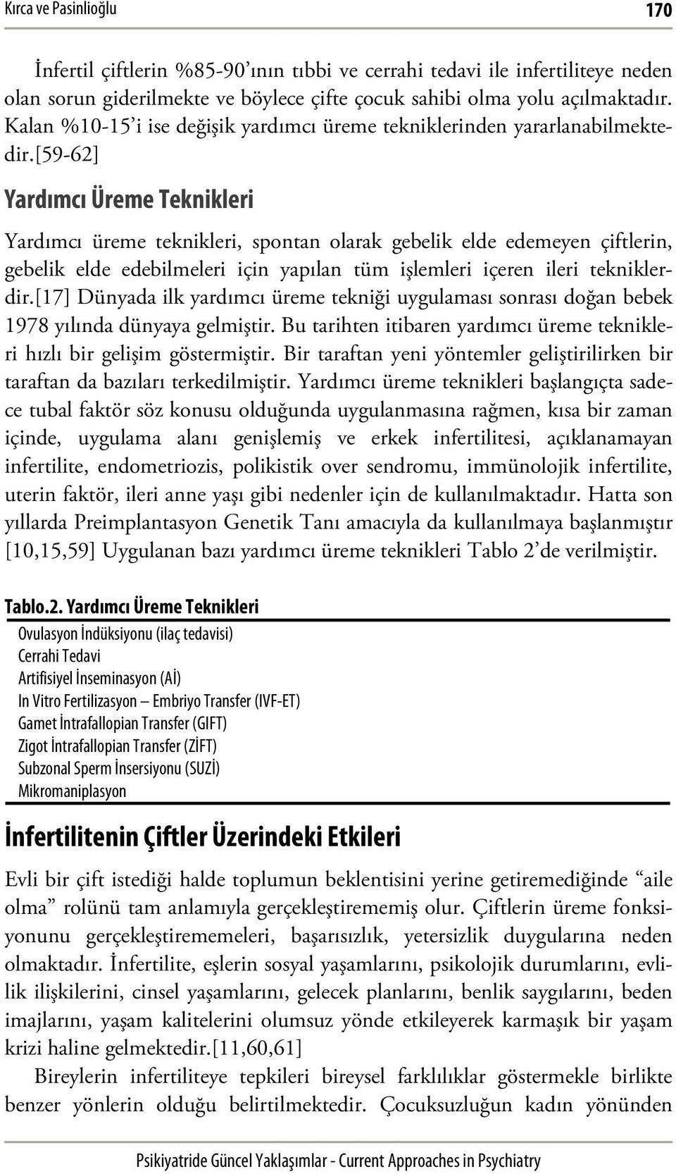 [59-62] Yardımcı Üreme Teknikleri Yardımcı üreme teknikleri, spontan olarak gebelik elde edemeyen çiftlerin, gebelik elde edebilmeleri için yapılan tüm işlemleri içeren ileri tekniklerdir.