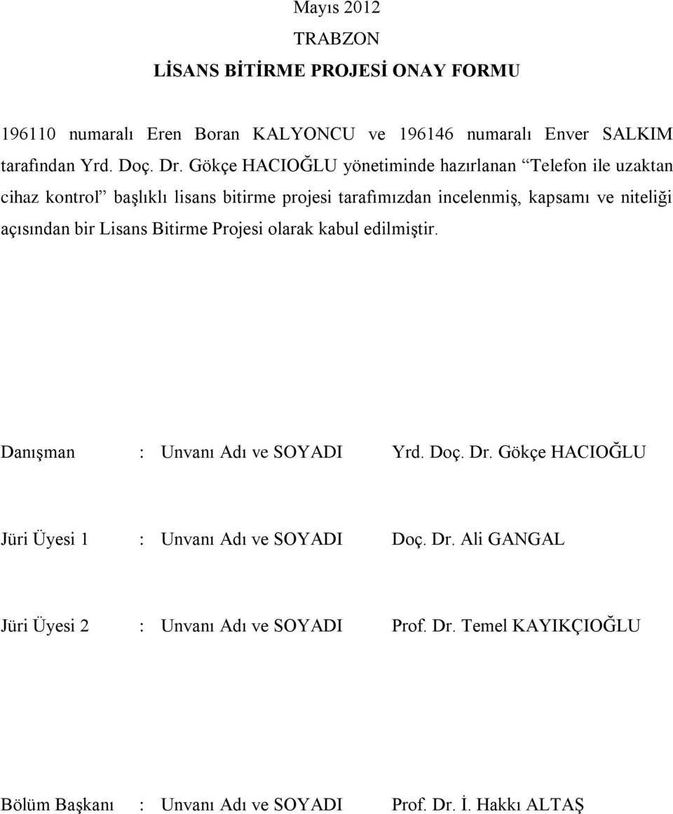 açısından bir Lisans Bitirme Projesi olarak kabul edilmiştir. Danışman : Unvanı Adı ve SOYADI Yrd. Doç. Dr.